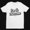 I'm So Awesome, Black Text T-Shirt - Image 12