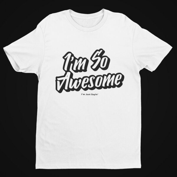 I’m So Awesome, Black Text T-Shirt Men's T-Shirts Inspirational 13