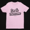 I'm So Awesome, Black Text T-Shirt - Image 14