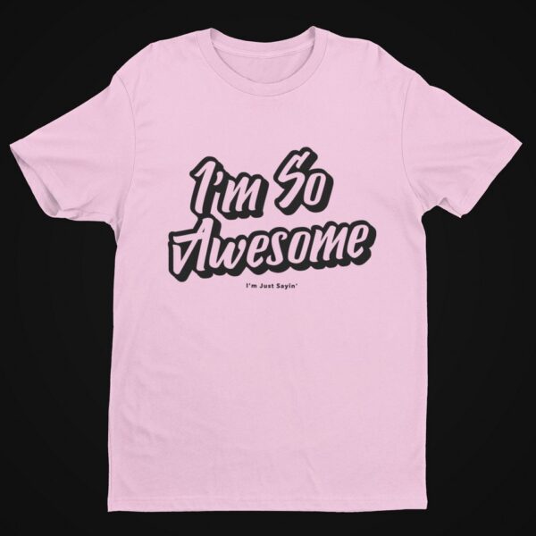 I’m So Awesome, Black Text T-Shirt Men's T-Shirts Inspirational 15
