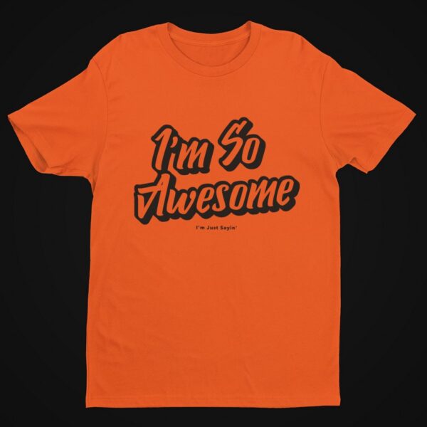 I’m So Awesome, Black Text T-Shirt Men's T-Shirts Inspirational 17