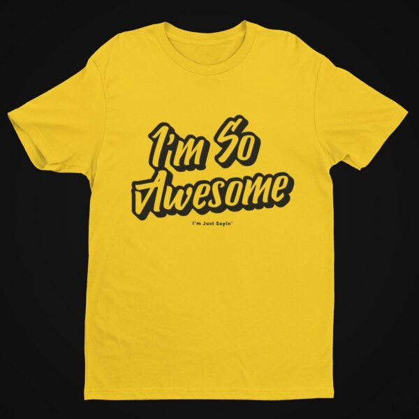 I’m So Awesome, Black Text T-Shirt Men's T-Shirts Inspirational 18