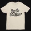 I'm So Awesome, Black Text T-Shirt