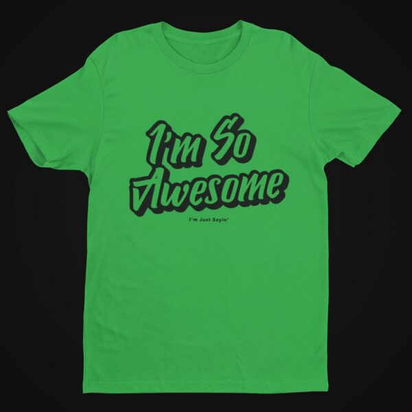 I’m So Awesome, Black Text T-Shirt Men's T-Shirts Inspirational 19