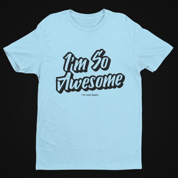 I’m So Awesome, Black Text T-Shirt Men's T-Shirts Inspirational 21