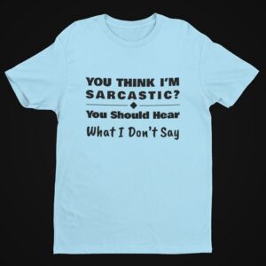 You Should Hear What I Don’t Say, Funny Sarcastic (Black Text) T-Shirt Men's T-Shirts You Should Hear What I Don’t Say, Funny Sarcastic (Black Text) T-Shirt Men's T-Shirts