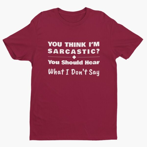 You Should Hear What I Don’t Say, Funny Sarcastic (White Text) T-Shirt Men's T-Shirts 5