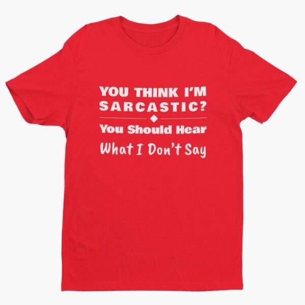 You Should Hear What I Don’t Say, Funny Sarcastic (White Text) T-Shirt Men's T-Shirts 6