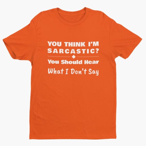 You Should Hear What I Don’t Say, Funny Sarcastic (White Text) T-Shirt Men's T-Shirts 8