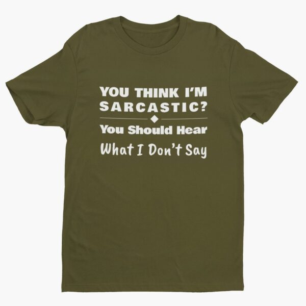 You Should Hear What I Don’t Say, Funny Sarcastic (White Text) T-Shirt Men's T-Shirts 9