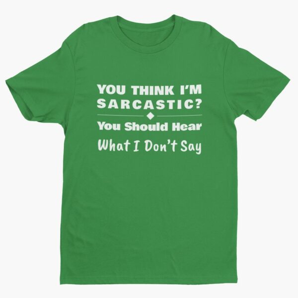 You Should Hear What I Don’t Say, Funny Sarcastic (White Text) T-Shirt Men's T-Shirts 10