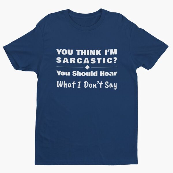 You Should Hear What I Don’t Say, Funny Sarcastic (White Text) T-Shirt Men's T-Shirts 11