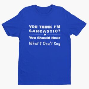 You Should Hear What I Don’t Say, Funny Sarcastic (White Text) T-Shirt Men's T-Shirts