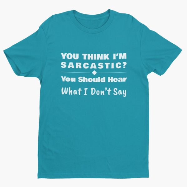 You Should Hear What I Don’t Say, Funny Sarcastic (White Text) T-Shirt Men's T-Shirts 12