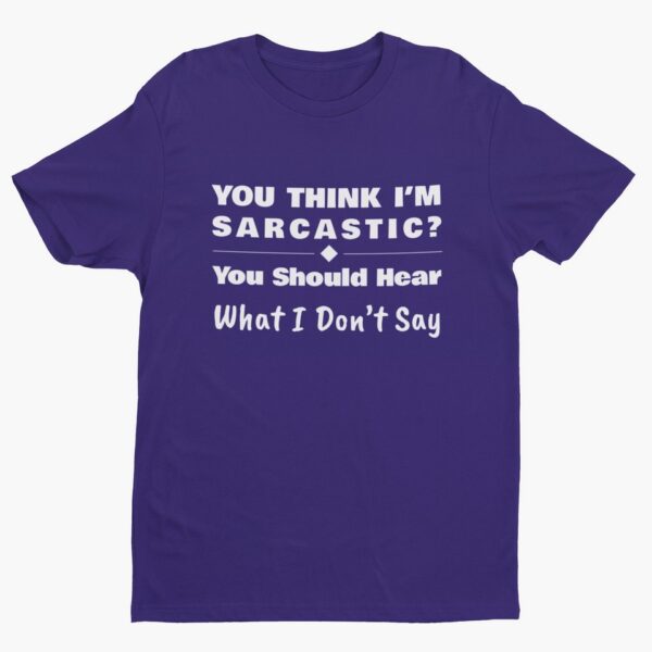 You Should Hear What I Don’t Say, Funny Sarcastic (White Text) T-Shirt Men's T-Shirts 13